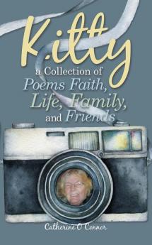 Kitty a Collection of Poems Faith Life Family and Friends