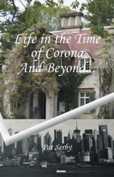 Life in the Time of Corona And Beyond...