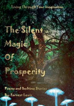 The Silent Magic of Prosperity: 7 (Living Through Your Imagination)