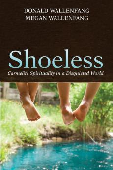 Shoeless: Carmelite Spirituality in a Disquieted World