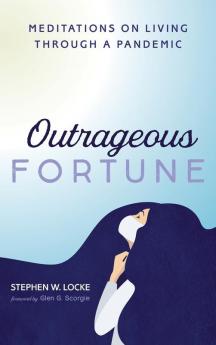 Outrageous Fortune: Meditations on Living Through a Pandemic