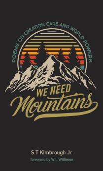 We Need Mountains: Poems on Creation Care and World Powers