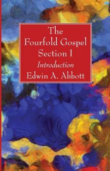 The Fourfold Gospel; Section I: Introduction