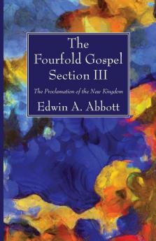 The Fourfold Gospel; Section III: The Proclamation of the New Kingdom