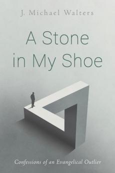 A Stone in My Shoe: Confessions of an Evangelical Outlier