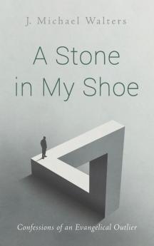 A Stone in My Shoe: Confessions of an Evangelical Outlier