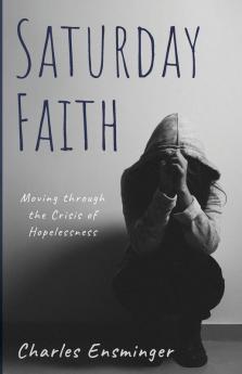 Saturday Faith: Moving Through the Crisis of Hopelessness