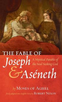 The Fable of Joseph and Aseneth: A Mystical Parable of the Soul Seeking God