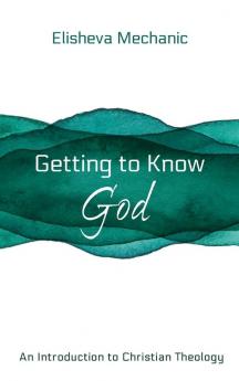 Getting to Know God: An Introduction to Christian Theology