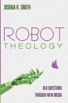 Robot Theology: Old Questions Through New Media