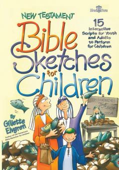 New Testament Bible Sketches for Children: 15 Interactive Scripts for Youth and Adults to Perform for Kids