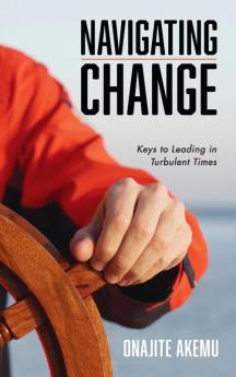 Navigating Change: Keys to Leading in Turbulent Times