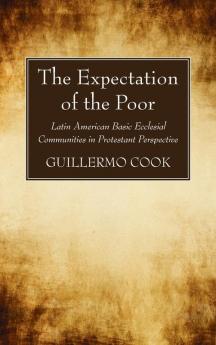 The Expectation of the Poor: Latin American Base Ecclesial Communities in Protestant Perspective