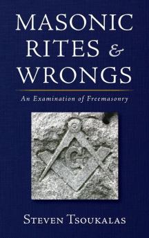 Masonic Rites and Wrongs: An Examination of Freemasonry