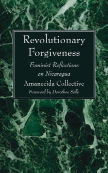 Revolutionary Forgiveness: Feminist Reflections on Nicaragua