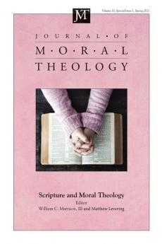 Journal of Moral Theology Volume 10 Special Issue 1: Scripture and Moral Theology