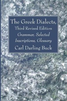 The Greek Dialects Third Revised Edition: Grammar Selected Inscriptions Glossary