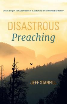 Disastrous Preaching: Preaching in the Aftermath of a Natural Environmental Disaster