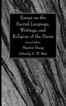 Essays on the Sacred Language Writings and Religion of the Parsis Second Edition