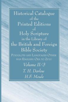 Historical Catalogue of the Printed Editions of Holy Scripture in the Library of the British and Foreign Bible Society Volume II 3