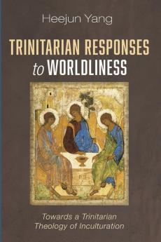 Trinitarian Responses to Worldliness: Towards a Trinitarian Theology of Inculturation