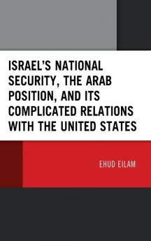 Israel's National Security the Arab Position and Its Complicated Relations with the United States