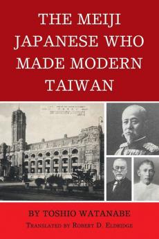 Meiji Japanese Who Made Modern Taiwan