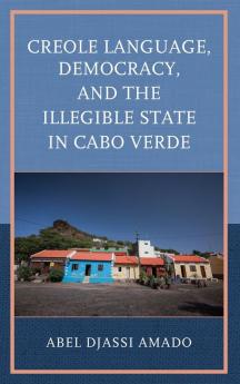 Creole Language Democracy and the Illegible State in Cabo Verde