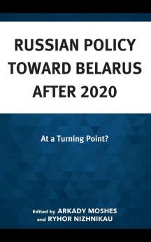 Russian Policy toward Belarus after 2020