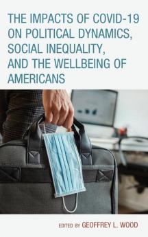 Impacts of COVID-19 on Political Dynamics Social Inequality and the Wellbeing of Americans