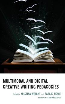 Multimodal and Digital Creative Writing Pedagogies