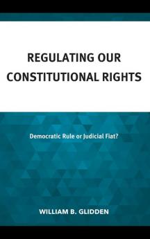 Regulating Our Constitutional Rights