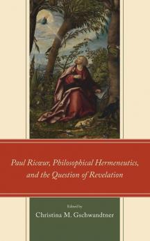 Paul Ricœur Philosophical Hermeneutics and the Question of Revelation