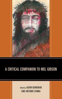 Critical Companion to Mel Gibson
