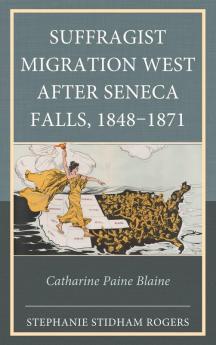 Suffragist Migration West after Seneca Falls 1848-1871
