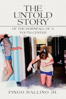 The Untold Story of   the Downfall of  A Youth Center