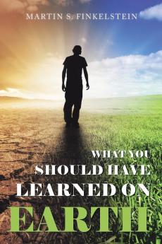What You Should Have  Learned on Earth