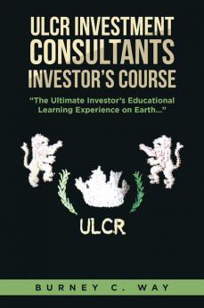 ULCR Investment Consultants Investor's Course The Ultimate Investor's Educational Learning Experience on Earth...