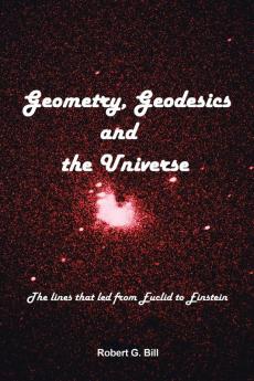 Geometry Geodesics and the Universe