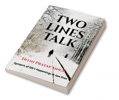 TWO LINES TALK : Synopsis of life's happenings in two lines