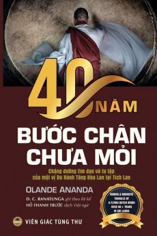 40 năm bước chân chưa mỏi (bản in màu): Chặng đường tìm đạo và tu tập ... du hành tăng Hòa Lan tại Tích Lan