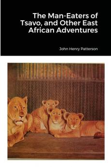 The Man-Eaters of Tsavo and Other East African Adventures