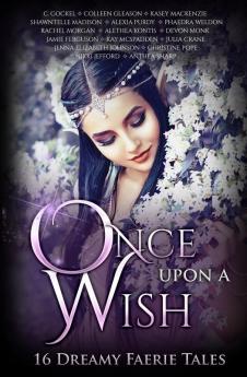 Once Upon A Wish: Sixteen Dreamy Faerie Tales: 6