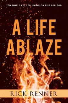 Life Ablaze A: Ten Simple Keys to Living on Fire for God