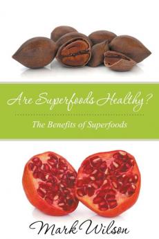 Are Superfoods Healthy? The Benefits of Superfoods