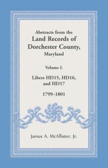 Abstracts from the Land Records of Dorchester County Maryland Volume L