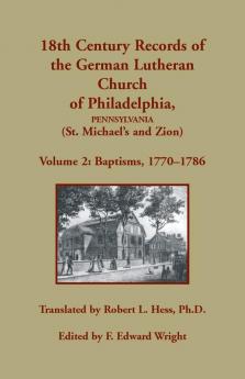 18th Century Records of the German Lutheran Church of Philadelphia Pennsylvania (St. Michael's and Zion) Volume 2