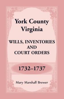York County Virginia Wills Inventories and Court Orders 1732-1737
