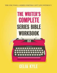 The Writer's Complete Series Bible Workbook: The one tool a series writer can't live without.: 5