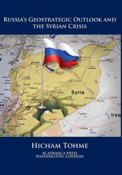 Russia's geostrategic outlook and the Syrian crisis
